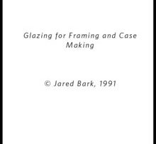 Glazing for Framing and Case Making article by Jared Bark